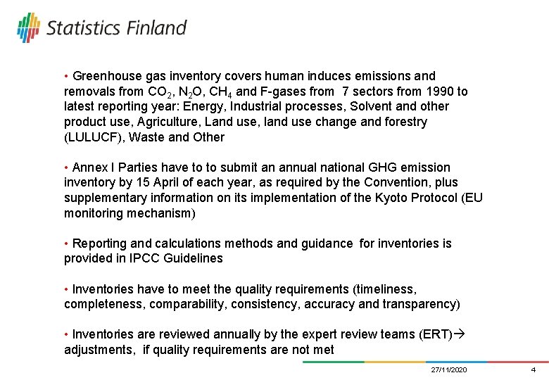  • Greenhouse gas inventory covers human induces emissions and removals from CO 2,