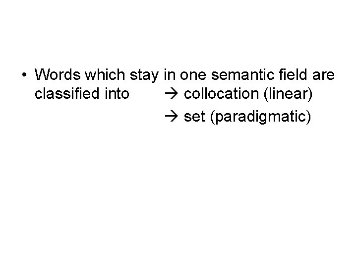  • Words which stay in one semantic field are classified into collocation (linear)