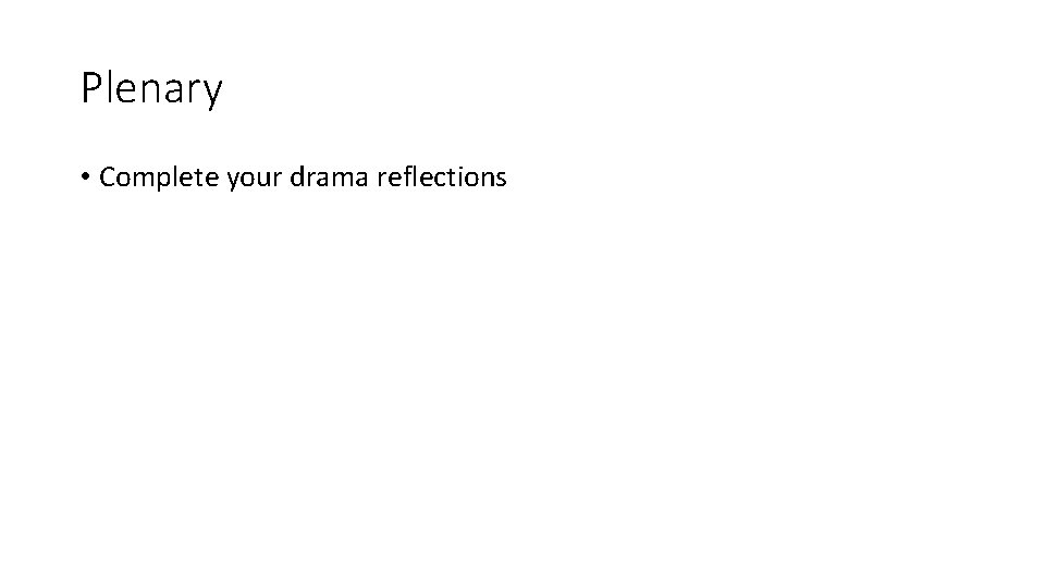 Plenary • Complete your drama reflections 