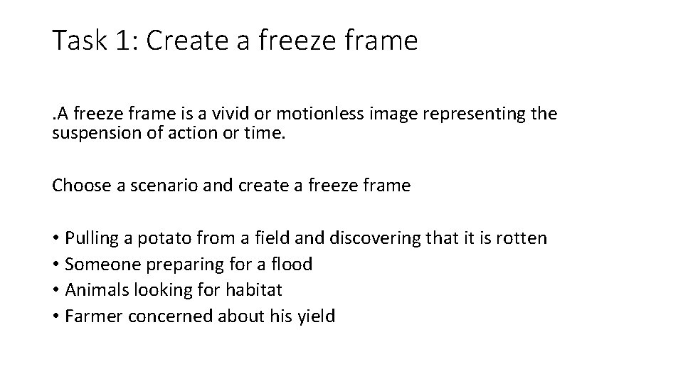 Task 1: Create a freeze frame. A freeze frame is a vivid or motionless