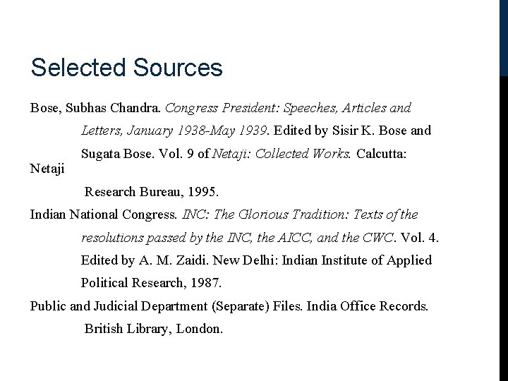 Selected Sources Bose, Subhas Chandra. Congress President: Speeches, Articles and Letters, January 1938 -May