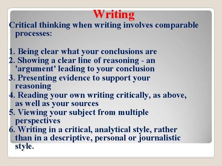 Writing Critical thinking when writing involves comparable processes: 1. Being clear what your conclusions