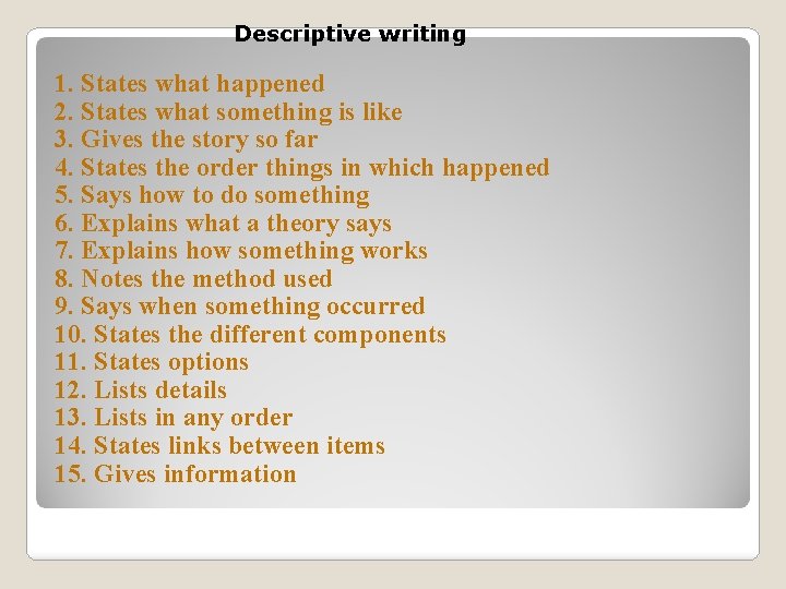 Descriptive writing 1. States what happened 2. States what something is like 3. Gives