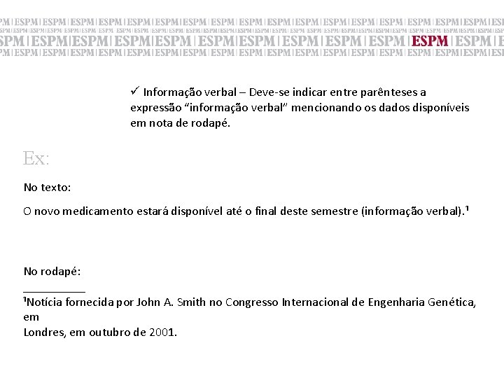 ü Informação verbal – Deve-se indicar entre parênteses a expressão “informação verbal” mencionando os