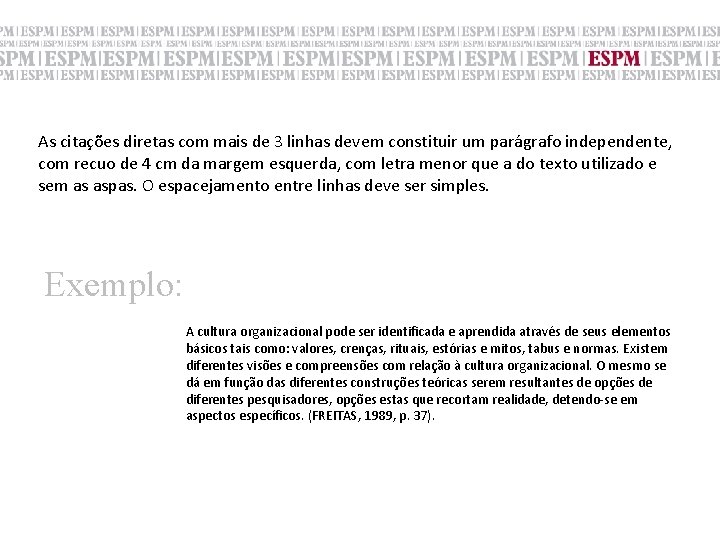 As citações diretas com mais de 3 linhas devem constituir um parágrafo independente, com