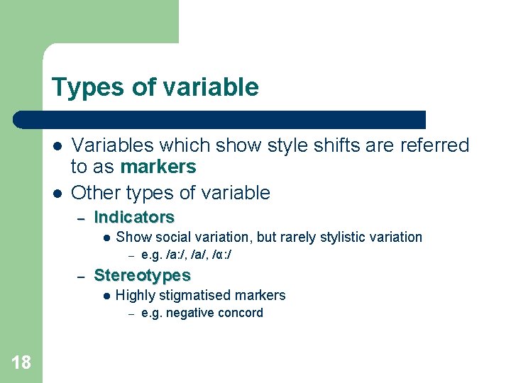 Types of variable l l Variables which show style shifts are referred to as