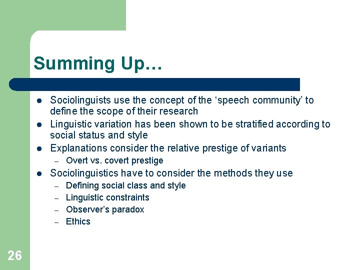 Summing Up… l l l Sociolinguists use the concept of the ‘speech community’ to