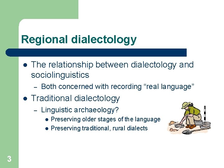 Regional dialectology l The relationship between dialectology and sociolinguistics – l Both concerned with