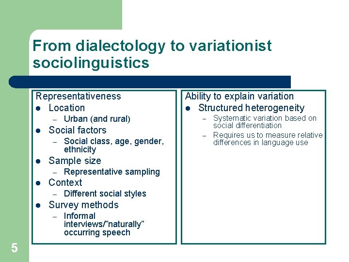 From dialectology to variationist sociolinguistics Representativeness l Location – l Social factors – l