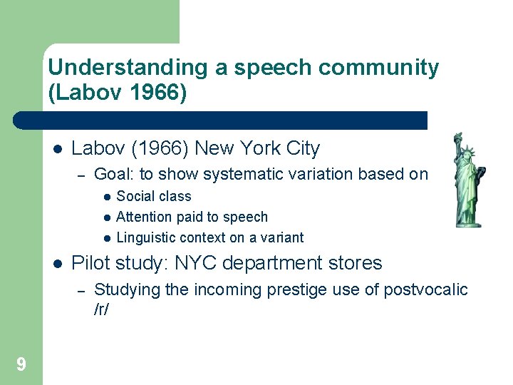 Understanding a speech community (Labov 1966) l Labov (1966) New York City – Goal: