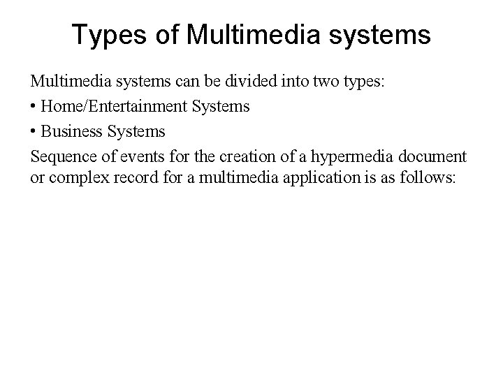 Types of Multimedia systems can be divided into two types: • Home/Entertainment Systems •