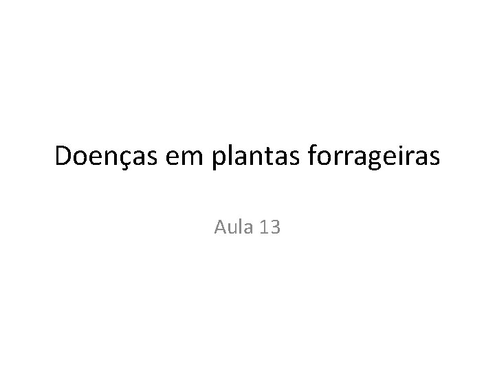 Doenças em plantas forrageiras Aula 13 