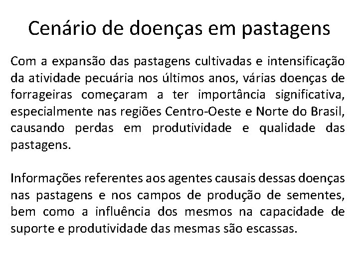 Cenário de doenças em pastagens Com a expansão das pastagens cultivadas e intensificação da