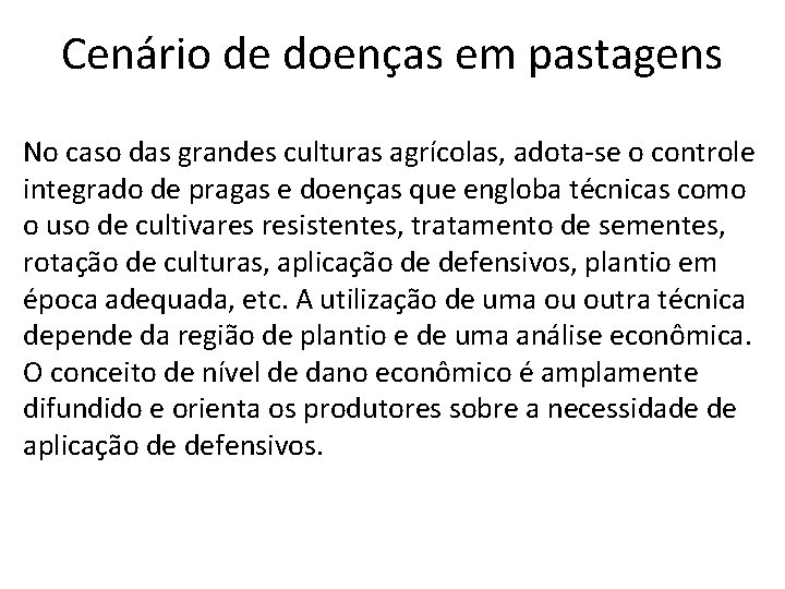 Cenário de doenças em pastagens No caso das grandes culturas agrícolas, adota-se o controle