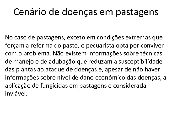 Cenário de doenças em pastagens No caso de pastagens, exceto em condições extremas que