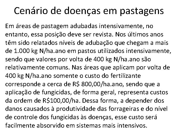 Cenário de doenças em pastagens Em áreas de pastagem adubadas intensivamente, no entanto, essa