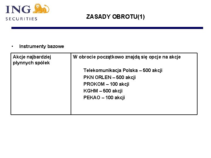 ZASADY OBROTU(1) • Instrumenty bazowe Akcje najbardziej płynnych spółek W obrocie początkowo znajdą się