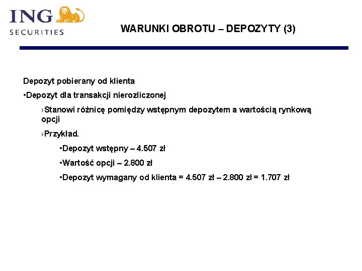 WARUNKI OBROTU – DEPOZYTY (3) Depozyt pobierany od klienta • Depozyt dla transakcji nierozliczonej