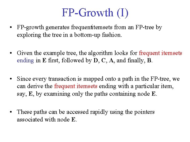 FP Growth (I) • FP growth generates frequentitemsets from an FP tree by exploring