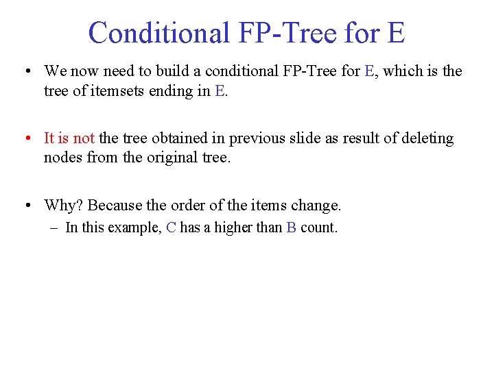 Conditional FP Tree for E • We now need to build a conditional FP