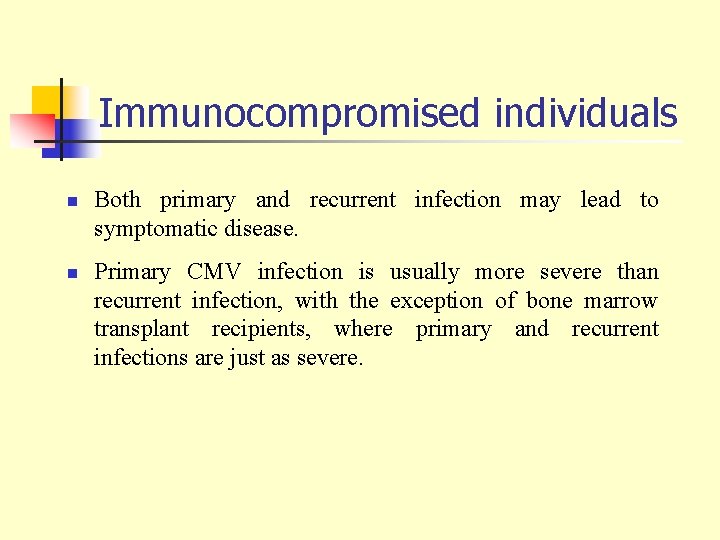 Immunocompromised individuals n n Both primary and recurrent infection may lead to symptomatic disease.