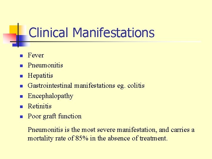 Clinical Manifestations n n n n Fever Pneumonitis Hepatitis Gastrointestinal manifestations eg. colitis Encephalopathy