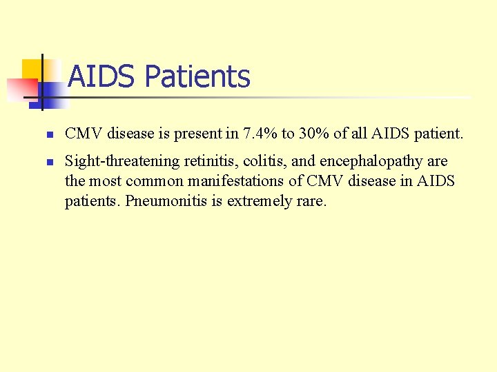AIDS Patients n n CMV disease is present in 7. 4% to 30% of