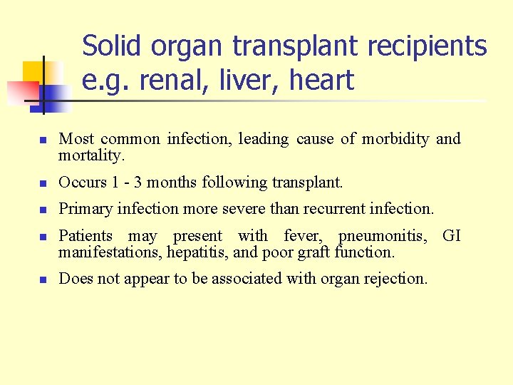 Solid organ transplant recipients e. g. renal, liver, heart n Most common infection, leading