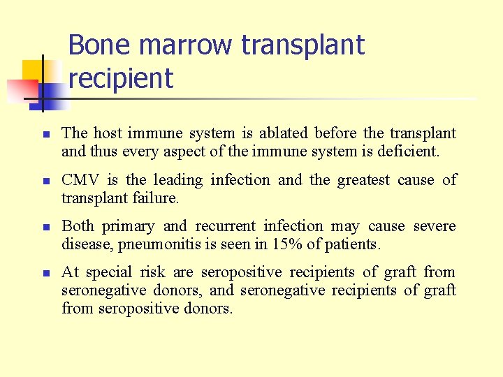 Bone marrow transplant recipient n n The host immune system is ablated before the