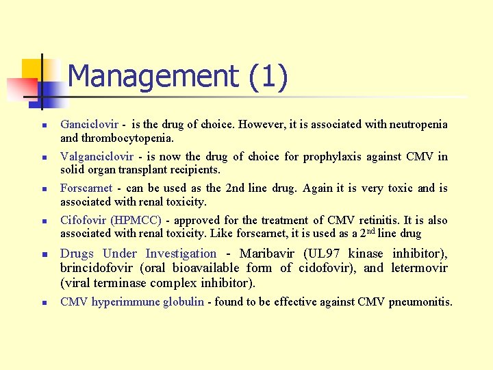 Management (1) n n n Ganciclovir - is the drug of choice. However, it