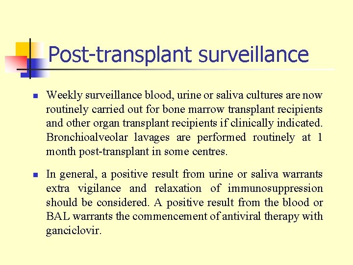 Post-transplant surveillance n n Weekly surveillance blood, urine or saliva cultures are now routinely