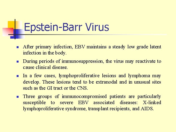 Epstein-Barr Virus n n After primary infection, EBV maintains a steady low grade latent