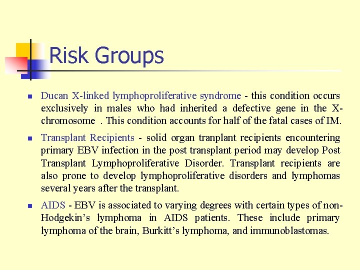 Risk Groups n n n Ducan X-linked lymphoproliferative syndrome - this condition occurs exclusively