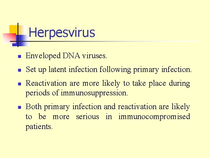 Herpesvirus n Enveloped DNA viruses. n Set up latent infection following primary infection. n