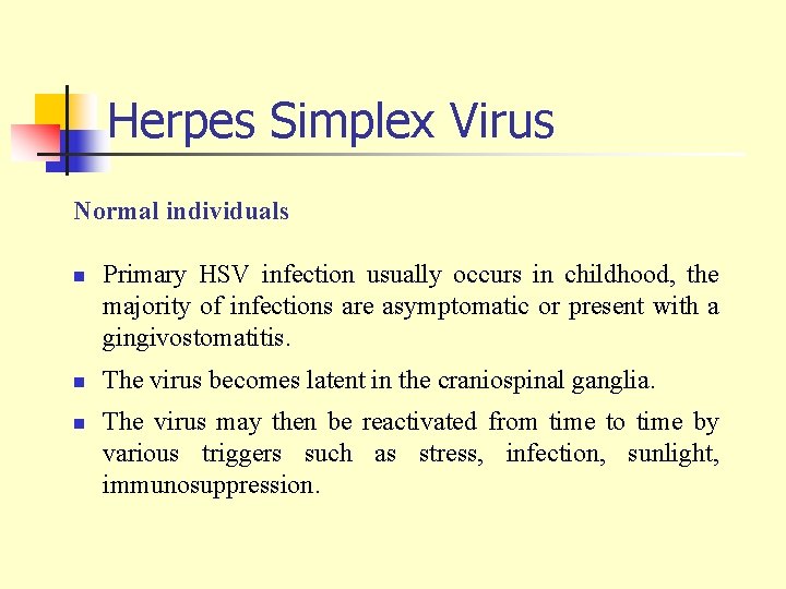 Herpes Simplex Virus Normal individuals n n n Primary HSV infection usually occurs in