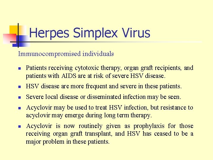 Herpes Simplex Virus Immunocompromised individuals n Patients receiving cytotoxic therapy, organ graft recipients, and