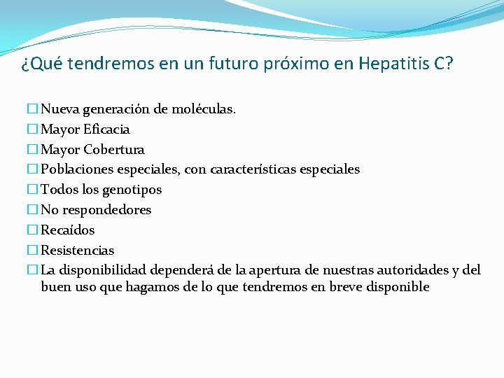 ¿Qué tendremos en un futuro próximo en Hepatitis C? � Nueva generación de moléculas.
