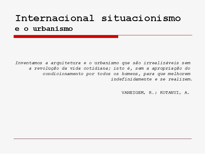 Internacional situacionismo e o urbanismo Inventamos a arquitetura e o urbanismo que são irrealizáveis