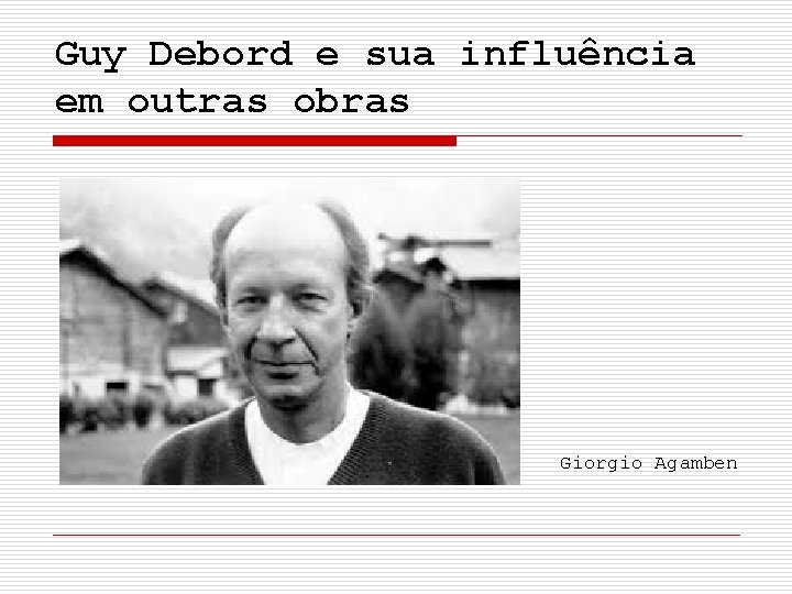 Guy Debord e sua influência em outras obras Giorgio Agamben 