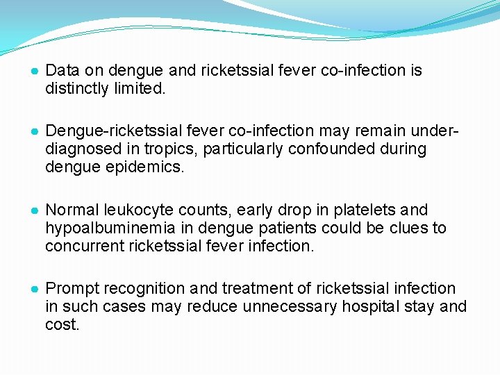 ● Data on dengue and ricketssial fever co-infection is distinctly limited. ● Dengue-ricketssial fever ● Data on dengue and ricketssial fever co-infection is distinctly limited. ● Dengue-ricketssial fever