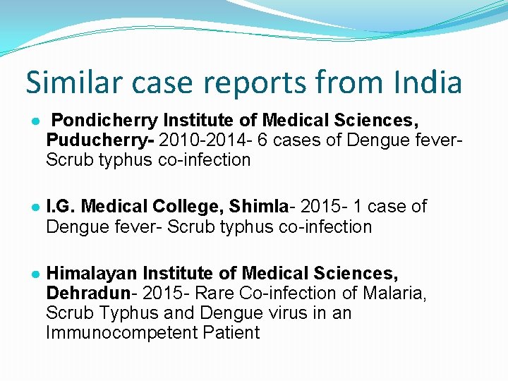 Similar case reports from India ● Pondicherry Institute of Medical Sciences, Puducherry- 2010 -2014 Similar case reports from India ● Pondicherry Institute of Medical Sciences, Puducherry- 2010 -2014