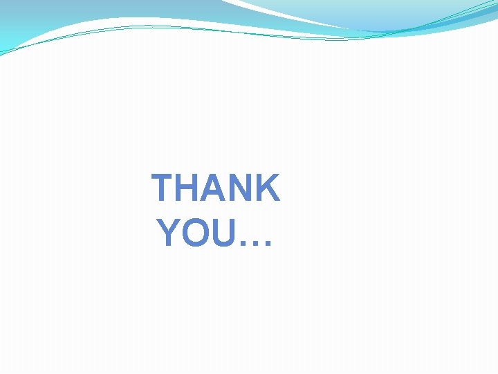 THANK YOU… THANK YOU…