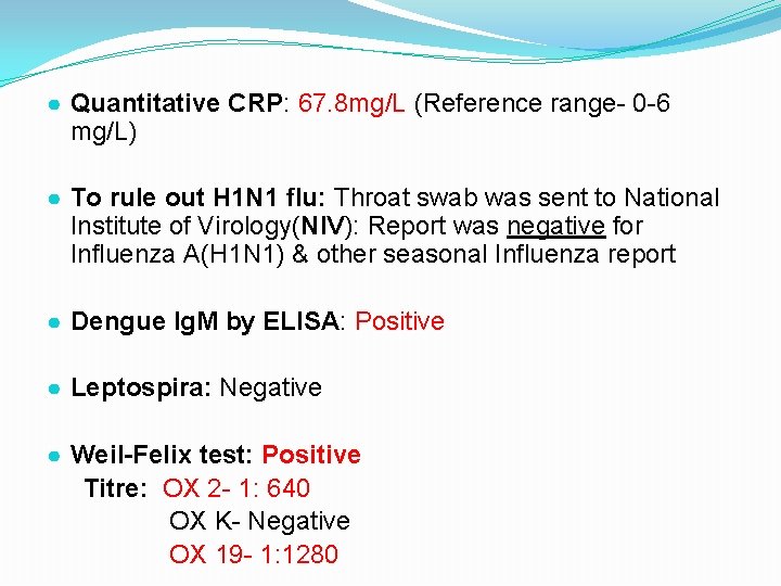 ● Quantitative CRP: 67. 8 mg/L (Reference range- 0 -6 mg/L) ● To rule ● Quantitative CRP: 67. 8 mg/L (Reference range- 0 -6 mg/L) ● To rule