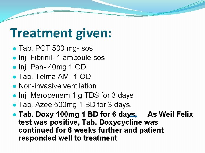 Treatment given: ● Tab. PCT 500 mg- sos ● Inj. Fibrinil- 1 ampoule sos Treatment given: ● Tab. PCT 500 mg- sos ● Inj. Fibrinil- 1 ampoule sos