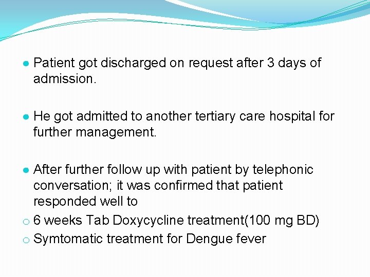 ● Patient got discharged on request after 3 days of admission. ● He got ● Patient got discharged on request after 3 days of admission. ● He got