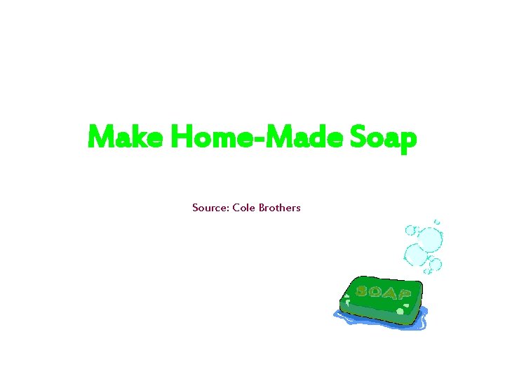 Make Home-Made Soap Source: Cole Brothers 