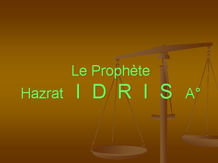 Le Prophète Hazrat I D R I S A° 
