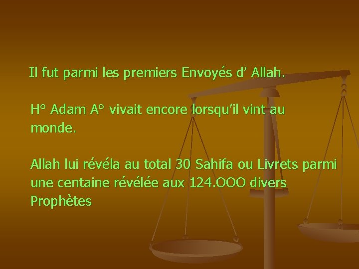  Il fut parmi les premiers Envoyés d’ Allah. H° Adam A° vivait encore