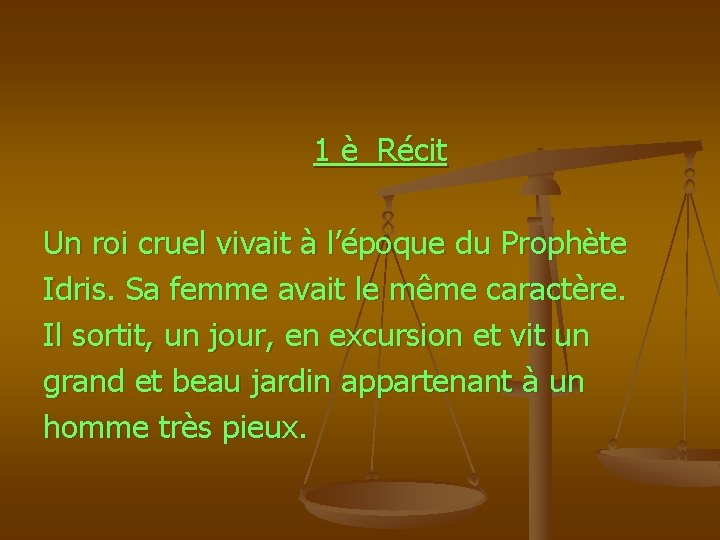  1 è Récit Un roi cruel vivait à l’époque du Prophète Idris. Sa