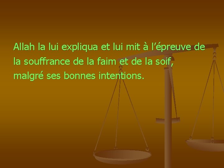 Allah la lui expliqua et lui mit à l’épreuve de la souffrance de la